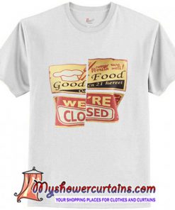 Good food we're closed T-Shirt