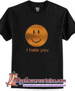 I hate You T-Shirt