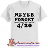 Never Forget 4 20 T-Shirt