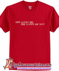 She Loves Me T-Shirt