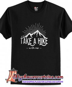 Take a hike with me T-Shirt
