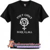 They can't burn us all T-Shirt