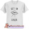 UFO Get in Loser T-Shirt