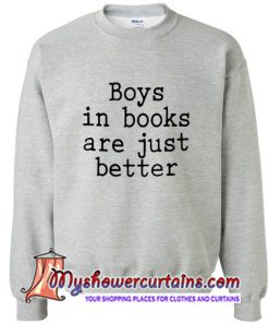 boys in book are just beeter Sweatshirt