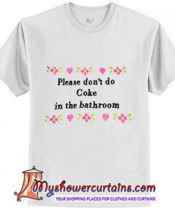 please don't do coke in the bathroom T-Shirt