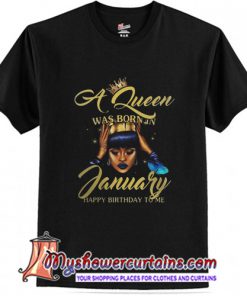 A Queen was born in January T-Shirt