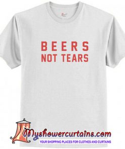 Beers Not Tears T-Shirt