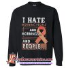 Breast Cancer I Hate Morning People And Mornings And People Sweatshirt