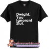 Dwight You Ignorant Slut T-Shirt