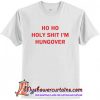 Ho Ho Holy Shit I'm Hungover T-Shirt