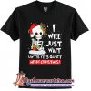 I Just Wait Until It's Quiet T-Shirt