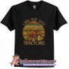 I Still Play With Tractors T-Shirt