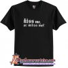 Kiss Me Or miss me T-Shirt