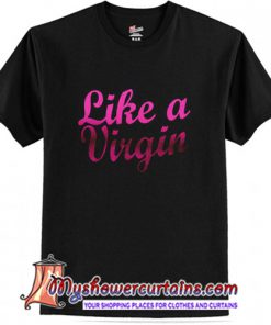 Like a virgin T-Shirt