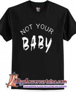 Not Your Baby T-Shirt
