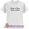 Plant a Tree Save a Bee T-Shirt