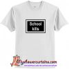 School Kills T-Shirt