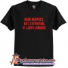 Seek Respect Not Attention It Lasts Longer T-Shirt