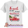 Teach all day watch Hallmark Christmas T-Shirt