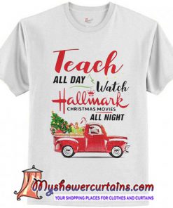 Teach all day watch Hallmark Christmas T-Shirt