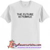 The future is female T-Shirt