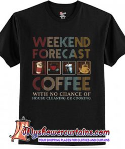 Weekend Forecast Coffee T-Shirt