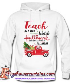 truck Teach all day Watch Hallmark christmas Hoodie
