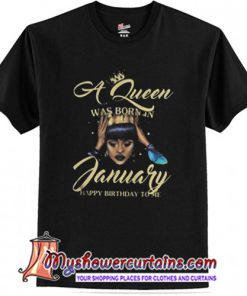 A Queen Was Born In January Happy Birthday To Me T Shirt (AT)