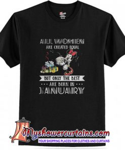 All women are created equal but only the best are born in January Mickey T-shirt (AT1)
