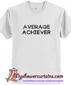 Average Achiever T-Shirt (AT)