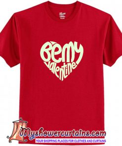 Be My Valentine T Shirt (AT)