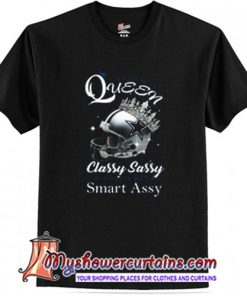 COWBOYS QUEEN CLASSY SASSY AND A BIT SMART ASSY T Shirt (AT)