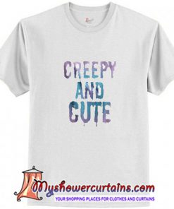 Creepy And Cute T Shirt (AT)