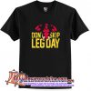 Don't Skip Leg Day T Shirt (AT)