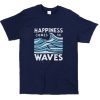 Happiness Comes In Waves T-Shirt (AT)