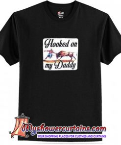 Hooked on My Daddy T-Shirt (AT1)