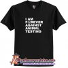 I Am Forever against Animal Testing T Shirt(AT1)