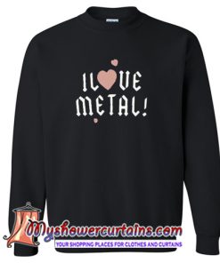 I Love Metal Sweatshirt (AT)