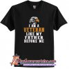 I am a veteran like my father before me T Shirt (AT1)