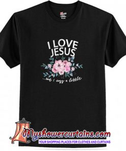 I love Jesus but I cuss a little flower T Shirt (AT1)