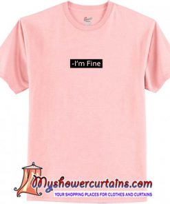 I'm Fine T-Shirt (AT)