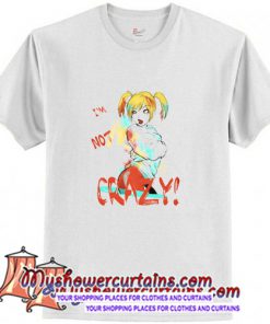 I'm not crazy T Shirt (AT)
