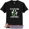 It's all fun and games until you meet my Irish Temper T Shirt (AT)