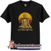 Let That Shit Go Buddha T Shirt at.1