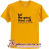 Let The Good Times Roll T-Shirt (AT)