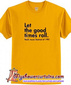 Let The Good Times Roll T-Shirt (AT)