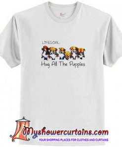 Life Goal Hug All The Puppies T Shirt (AT)