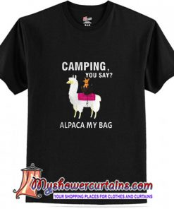 Llama camping you say alpaca my bag T Shirt (AT)