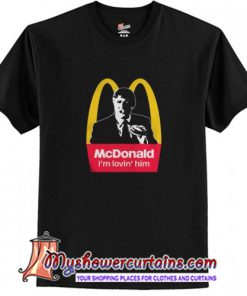 McDonald I'm Lovin' Him T Shirt (AT)