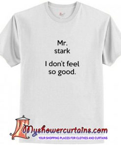 Mr Stark I Don't Feel So Good T-Shirt (AT1)